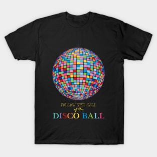 Follow the call of the disco ball T-Shirt